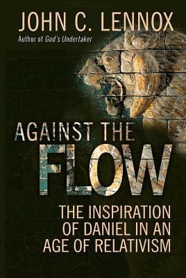 Against the Flow: The inspiration of Daniel in an age of relativism book cover
