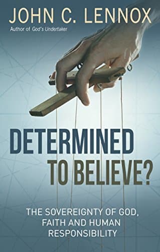 Determined to Believe: The Sovereignty of God, Freedom, Faith and Human Responsibility book cover