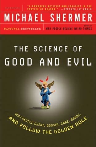 The Science of Good and Evil: Why People Cheat, Gossip, Care, Share, and Follow the Golden Rule book cover