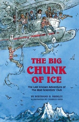 The Big Chunk of Ice: The Last Known Adventure of the Mad Scientists' Club book cover