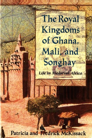 The Royal Kingdoms of Ghana, Mali, and Songhay: Life in Medieval Africa book cover