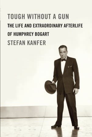 Tough Without a Gun: The Life and Extraordinary Afterlife of Humphrey Bogart book cover
