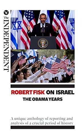 Robert Fisk on Israel: The Obama Years: A unique anthology of reporting and analysis of a crucial period of history book cover