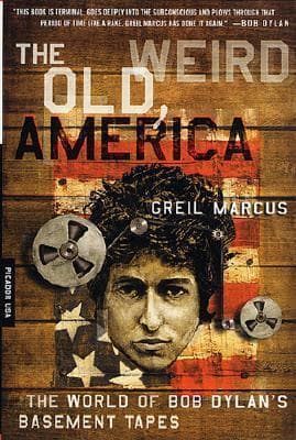 The Old, Weird America: The World of Bob Dylan's Basement Tapes book cover