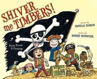 Shiver Me Timbers!: Pirate Poems & Paintings book cover