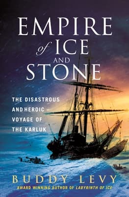 Empire of Ice and Stone: The Disastrous and Heroic Voyage of the Karluk book cover