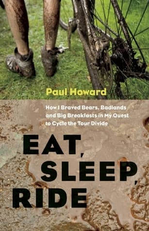 Eat, Sleep, Ride: How I Braved Bears, Badlands, and Big Breakfasts in My Quest to Cycle the Tour Divide book cover
