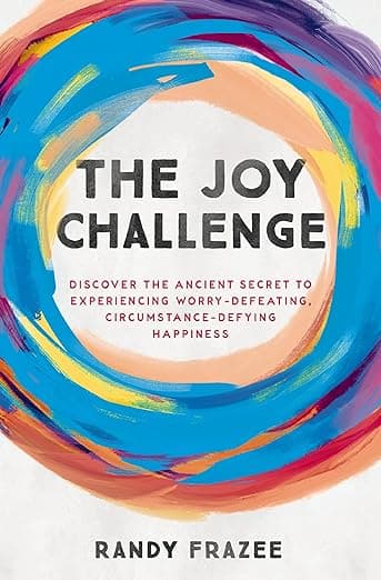 The Joy Challenge: Discover the Ancient Secret to Experiencing Worry-Defeating, Circumstance-Defying Happiness book cover