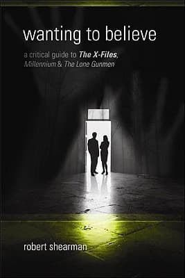 Wanting to Believe: A Critical Guide to The X-Files, Millennium & The Lone Gunmen book cover