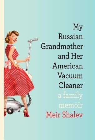 My Russian Grandmother and Her American Vacuum Cleaner: A Family Memoir book cover