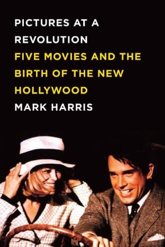 Pictures at a Revolution: Five Movies and the Birth of the New Hollywood book cover