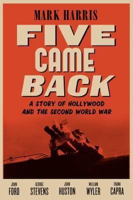 Five Came Back: A Story of Hollywood and the Second World War book cover