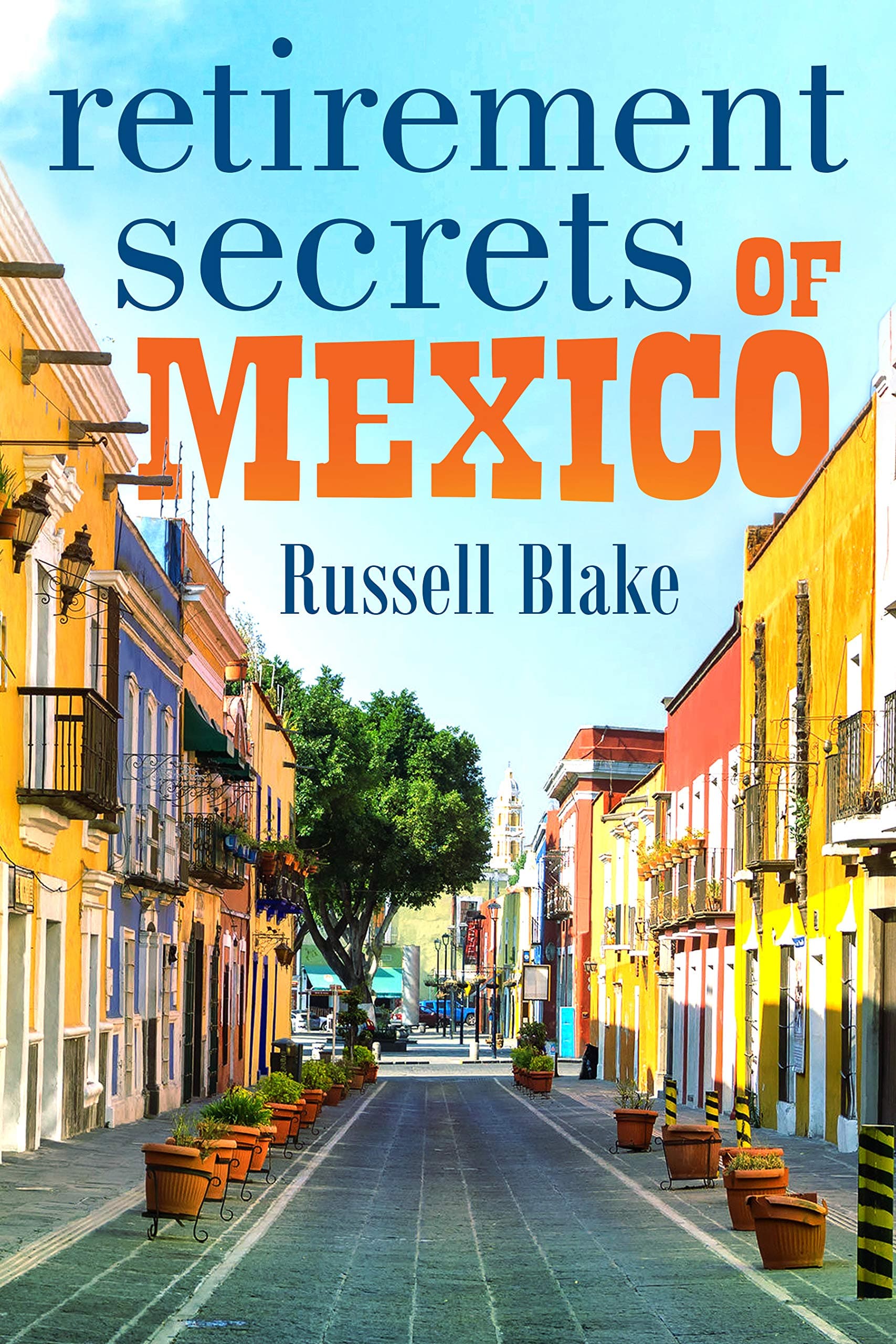 Retirement Secrets of Mexico - Thrive as a couple in safety and comfort for <$25K per year! book cover