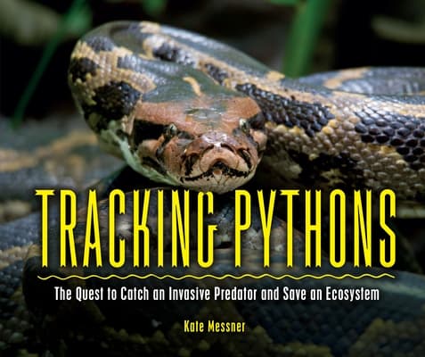 Tracking Pythons: The Quest to Catch an Invasive Predator and Save an Ecosystem book cover