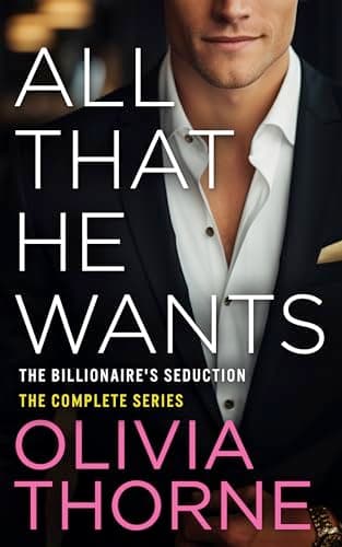 All That He Wants: The Billionaire's Seduction - The Complete Series book cover