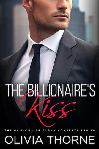 The Billionaire's Kiss: The Billionaire Alpha Complete Series book cover