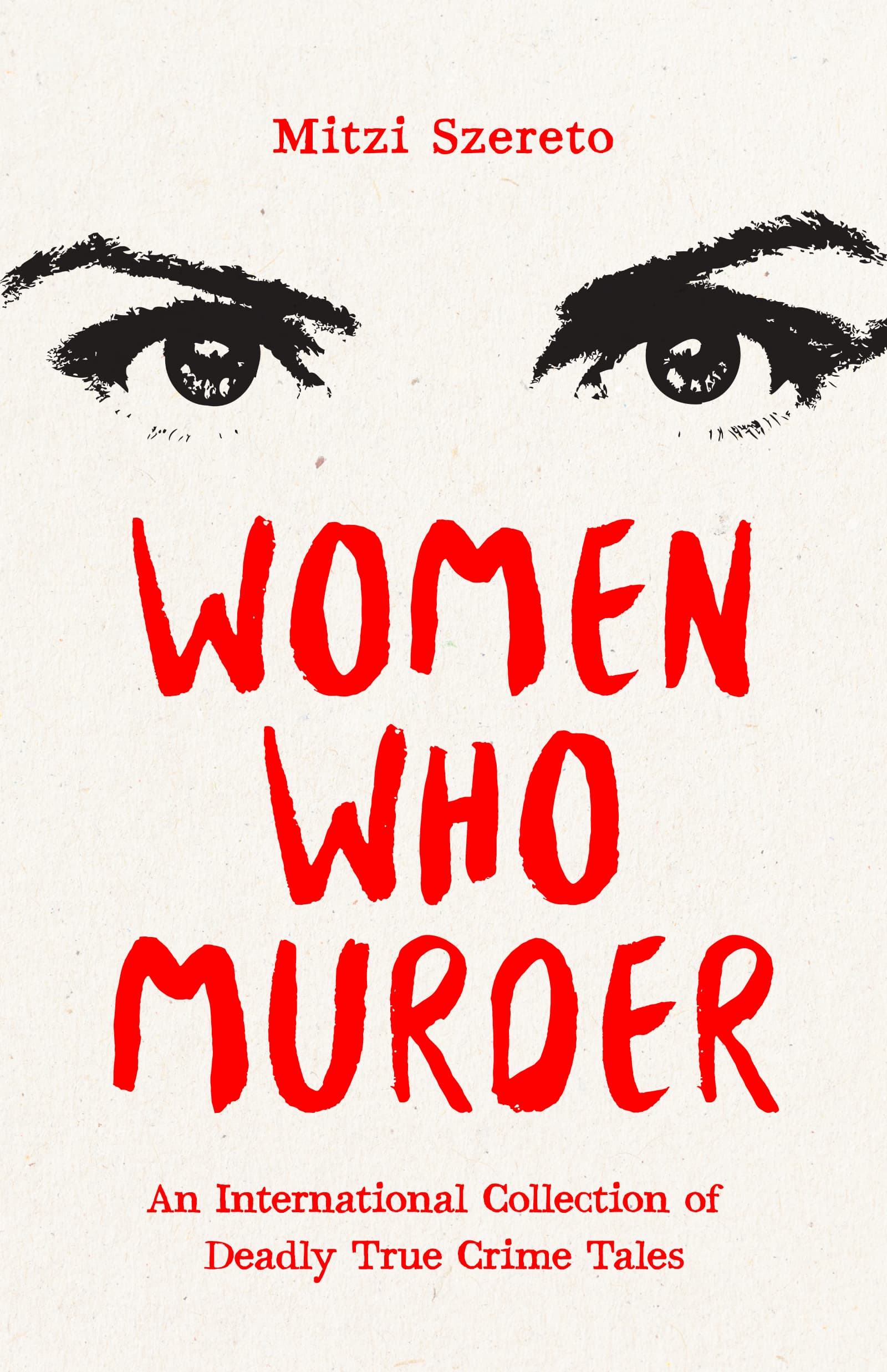 Women Who Murder: An International Collection of Deadly True Crime Tales book cover