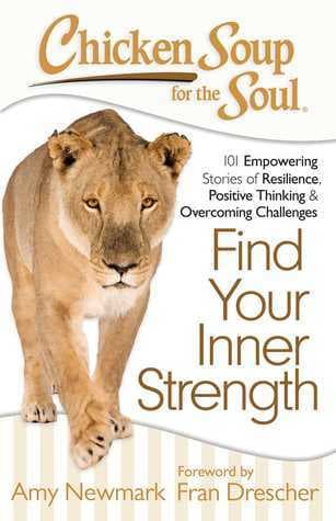 Chicken Soup for the Soul: Find Your Inner Strength: 101 Empowering Stories of Resilience, Positive Thinking, and Overcoming Challenges book cover
