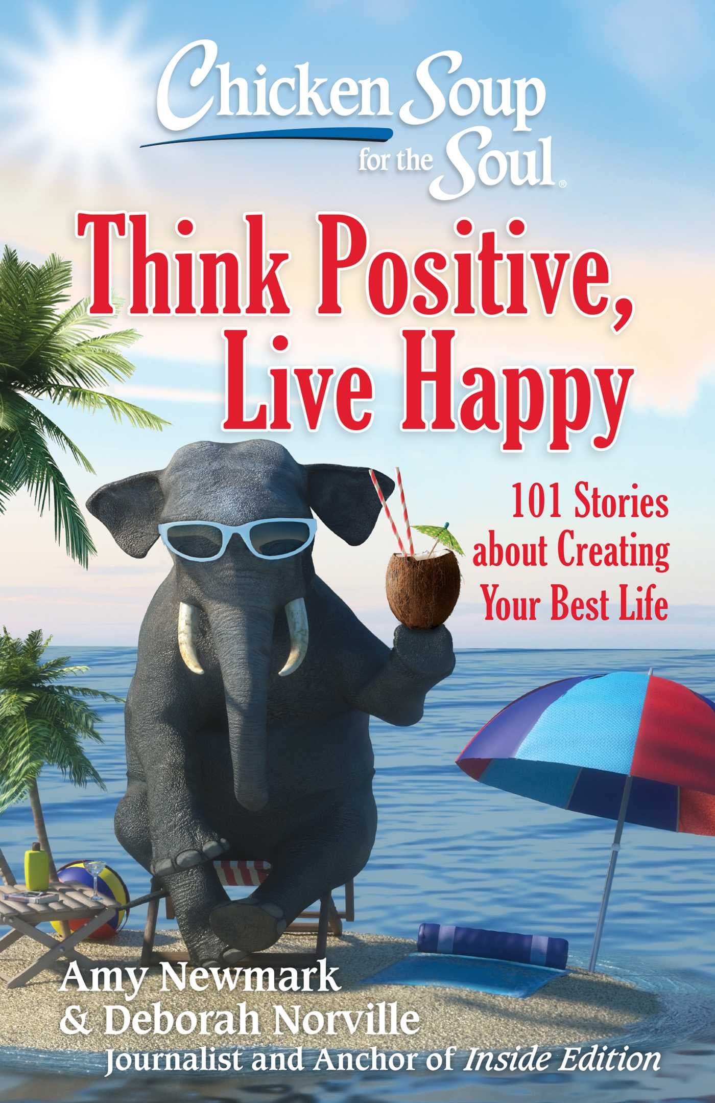 Chicken Soup for the Soul: Think Positive, Live Happy: 101 Stories about Creating Your Best Life book cover