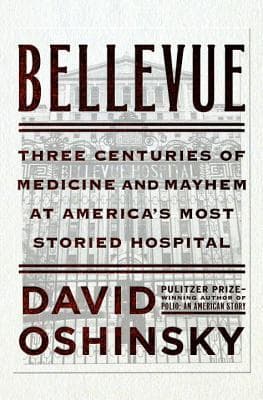 Bellevue: Three Centuries of Medicine and Mayhem at America's Most Storied Hospital book cover