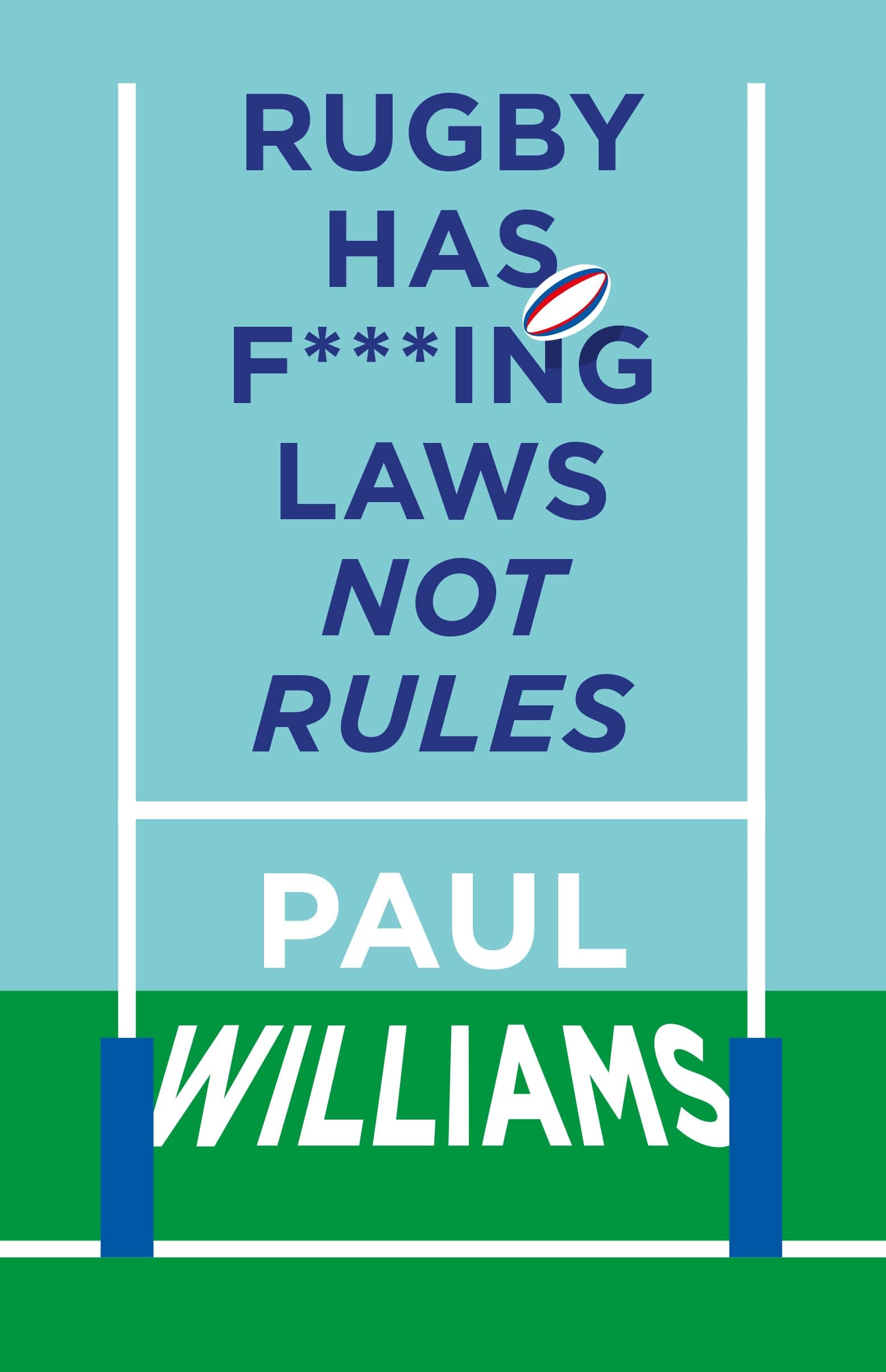 Rugby Has F***ing Laws, Not Rules: A Guided Tour Through Rugby's Bizarre Law Book book cover