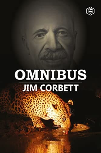 Jim Corbett Omnibus: Man Eaters of Kumaon; The Man-Eating Leopard of Rudraprayag & My India book cover