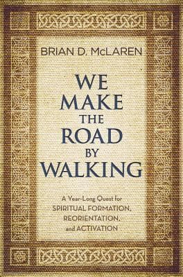 We Make the Road by Walking: A Year-Long Quest for Spiritual Formation, Reorientation, and Activation book cover