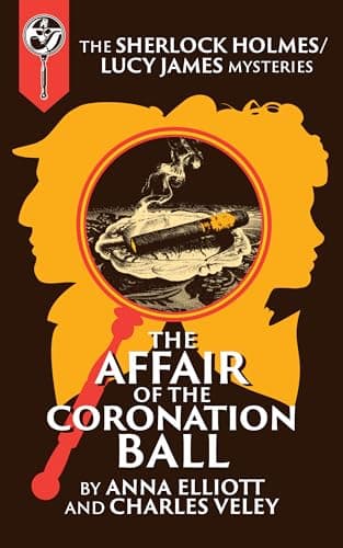 The Affair of the Coronation Ball: A Sherlock Holmes and Lucy James Mystery book cover